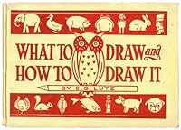 WHAT TO DRAW and HOW TO DRAW IT B0080IHVO2 Book Cover