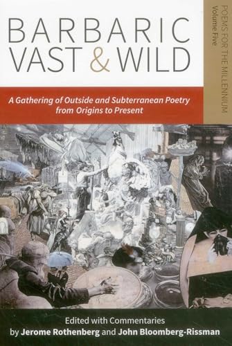 Barbaric Vast & Wild: A Gathering of Outside & Subterranean Poetry from Origins to Present: Poems for the Millennium (Vol)