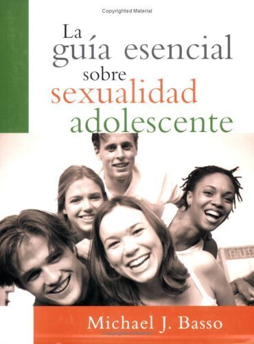 La guia esencial sobre sexualidad adolescente (Spanish Edition) by Basso, Michael J. (2005) Paperback La guia esencial sobre sexualidad adolescente (Spanish Edition) by Basso, Michael J. (2005) Paperback