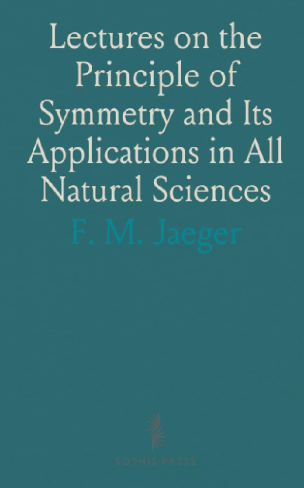 Lectures on the Principle of Symmetry and Its Applications in All Natural Sciences