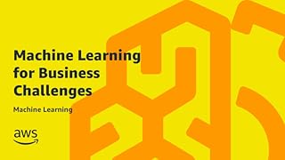 Machine Learning for Business Challenges | Machine Learning Online Course | AWS Training & Certification