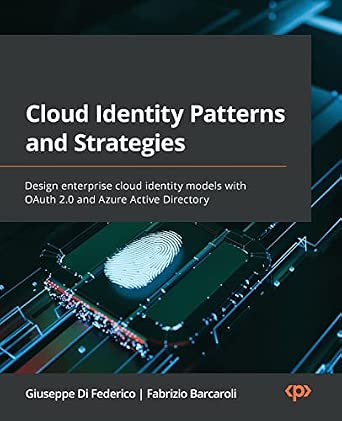 Cloud Identity Patterns and Strategies: Design enterprise cloud identity models with OAuth 2.0 and Azure Active Directory-Wow! eBook