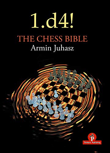 1.d4! The Chess Bible: Mastering Queen's Pawn Structures 1.d4! The Chess Bible: Mastering Queen's Pawn Structures