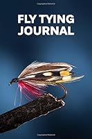 FLY TYING JOURNAL: tools for fly fishing 1688909184 Book Cover
