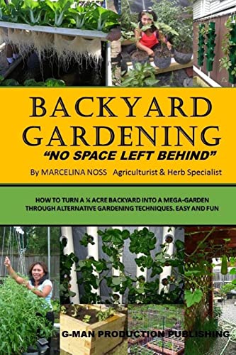 Backyard Gardening: No Space Left Behind - Turn A 1/4 Acre Backyard Into A Mega Garden