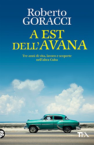 A Est dell'Avana: Tre anni di vita, lavoro e scoperte nell'altra Cuba