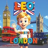 Leo Goes to London - A Beautifully Illustrated Travel Adventure for Kids Exploring Big Ben, Buckingham Palace, the London Eye, and British Landmarks ... Book About London. Mom and Son Bonding.