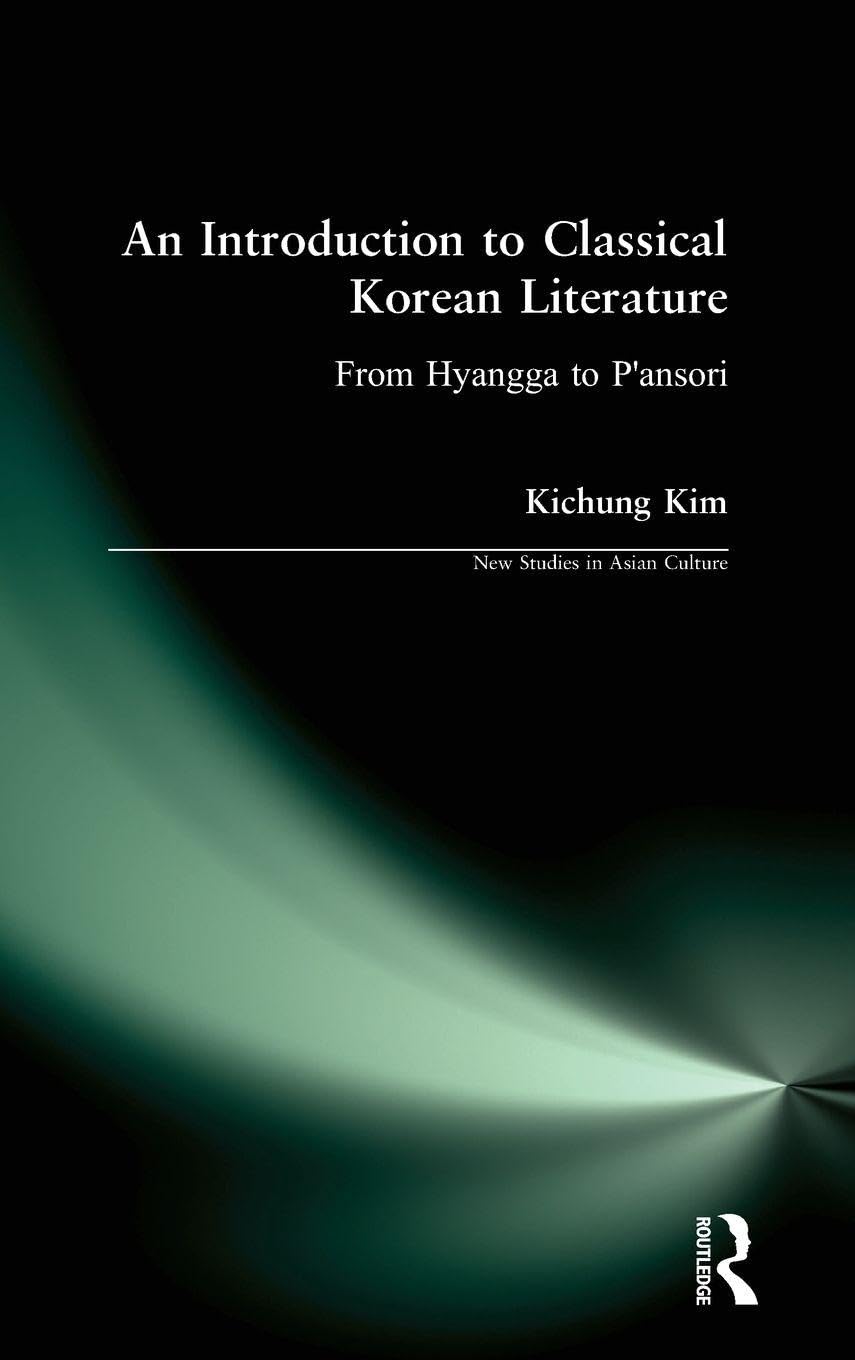 An Introduction to Classical Korean Literature: From Hyangga to P'ansori: From Hyangga to P'ansori (New Studies in Asian Culture)