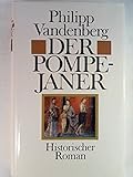 Der Pompejaner. Historischer Roman. - Philipp: Vandenberg Der Pompejaner. Historischer Roman. - Philipp: Vandenberg