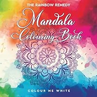 The Rainbow Remedy - Mandala Colouring Book: Adult Mindful Colouring for Reducing Stress and Anxiety. Unwind and relax, while embracing yourself in Colour. 8.50 x 8.50in B0F5P2RG51 Book Cover