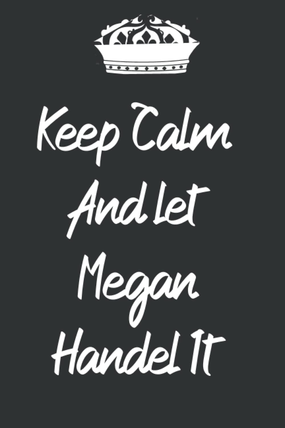 Keep Calm And Let Megan Handel it: Lined Notebook / journal Gift , 6x9 Inche,Soft cover,Mate Finish