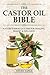 The Castor Oil Bible: Natures Miracle Elixir for Healing, Beauty & Wellness