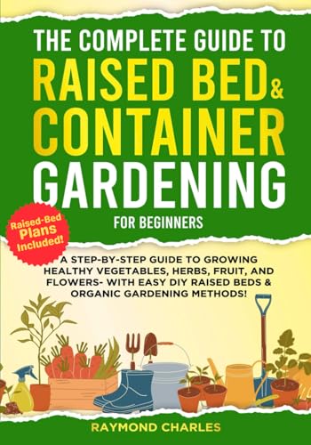 The Complete Guide to Raised Bed & Container Gardening for Beginn...