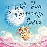 I Wish You Happiness Sofia (The Unconditional Love for Sofia Series)