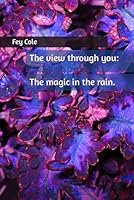 The view through you: The magic in the rain. 1549757547 Book Cover