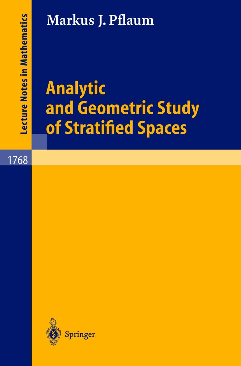 Analytic and Geometric Study of Stratified Spaces: Contributions to Analytic and Geometric Aspects (Lecture Notes in Mathematics, 1768, Band 1768)