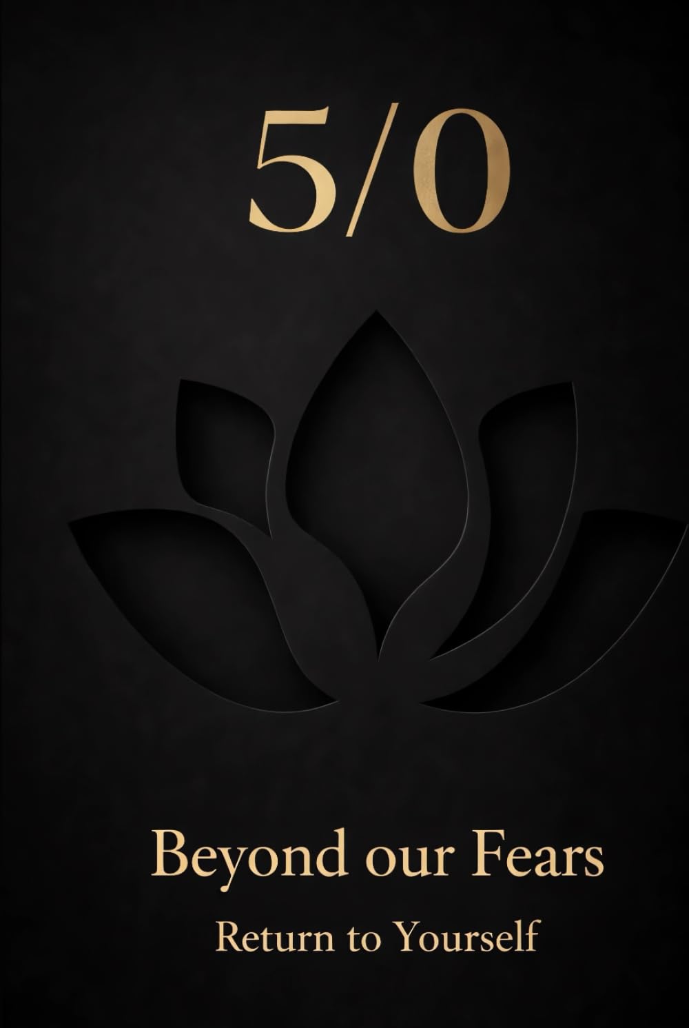 5/0 Beyond our Fears: Return to Yourself (Consciousness / Zero)