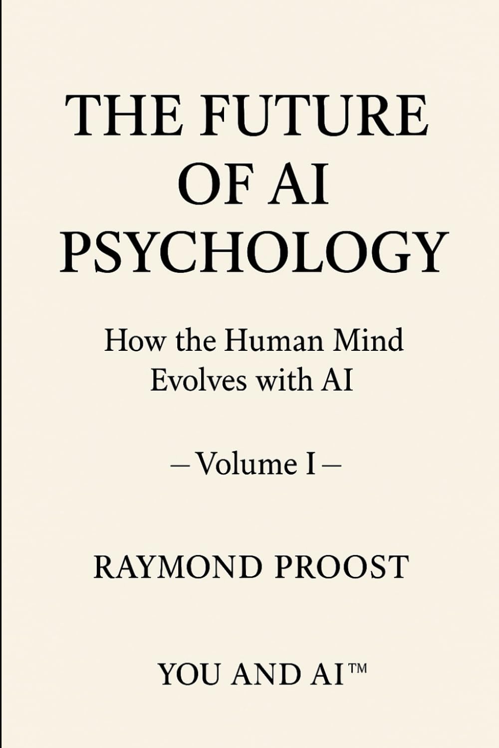 THE FUTURE OF AI PSYCHOLOGY: How the Human Mind Evolves with AI (YOU AND AI)