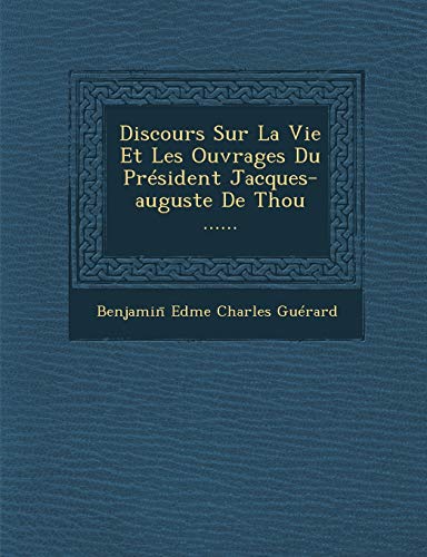 Discours Sur La Vie Et Les Ouvrages Du President Jacques-Auguste de Thou ...... (French Edition)