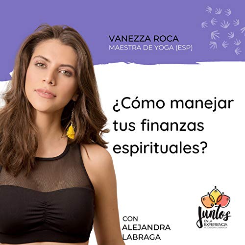 Ep. 083 - C&oacute;mo manejar tus finanzas espirituales con Vanezza Roca