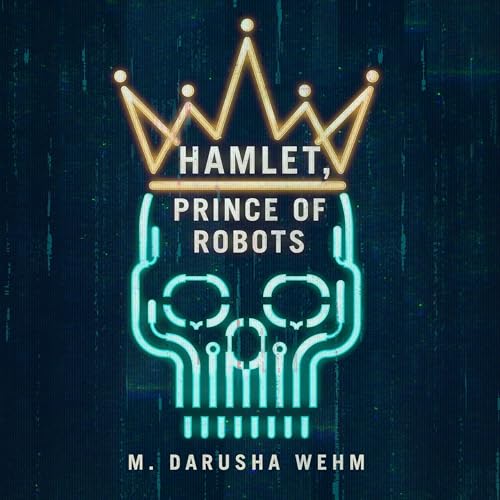 Hamlet, Prince of Robots Audiolivro Por M. Darusha Wehm capa