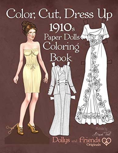 Color, Cut, Dress Up 1910s Paper Dolls Coloring Book, Dollys and Friends Originals: Vintage Fashion History Paper Doll Collection, Adult Coloring ... Edwardian, Orientalist and Art Nouveau Styles