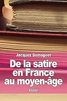 De la satire en France au moyen-�ge 1517285208 Book Cover