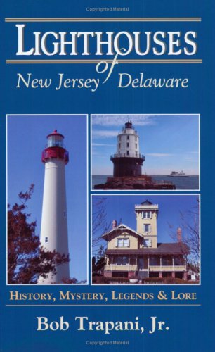 Lighthouses of New Jersey and Delaware: History, Mystery, Legends and Lore