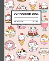 Dessert Cat Composition Notebook College Ruled: Cute Kawaii Sweet Kitty Journal, 120 Pages 7.5x9.25 College Ruled Pages B09XZMPQ2M Book Cover