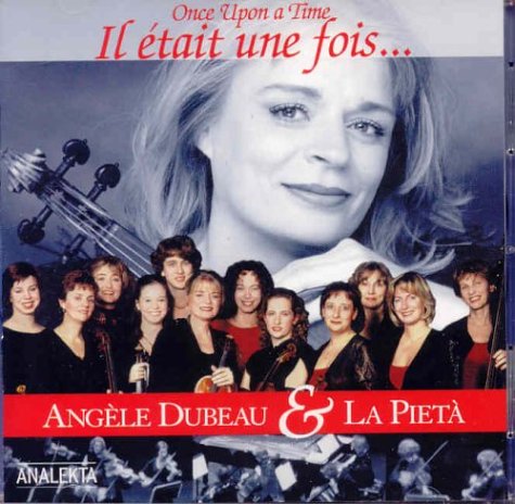 Il était une fois [Audio CD] Angèle Dubeau & La Pietà and Angèle Dubeau