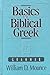 Basics of Biblical Greek: Grammar
