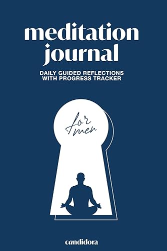 Candidora Meditation Journal — For Men: A Guided Meditation Organizer for Men's Daily Practice and Self-Reflection | Track Progress, Gain Insight, and ... and Advanced Meditators | 140 Pages, 6x9”