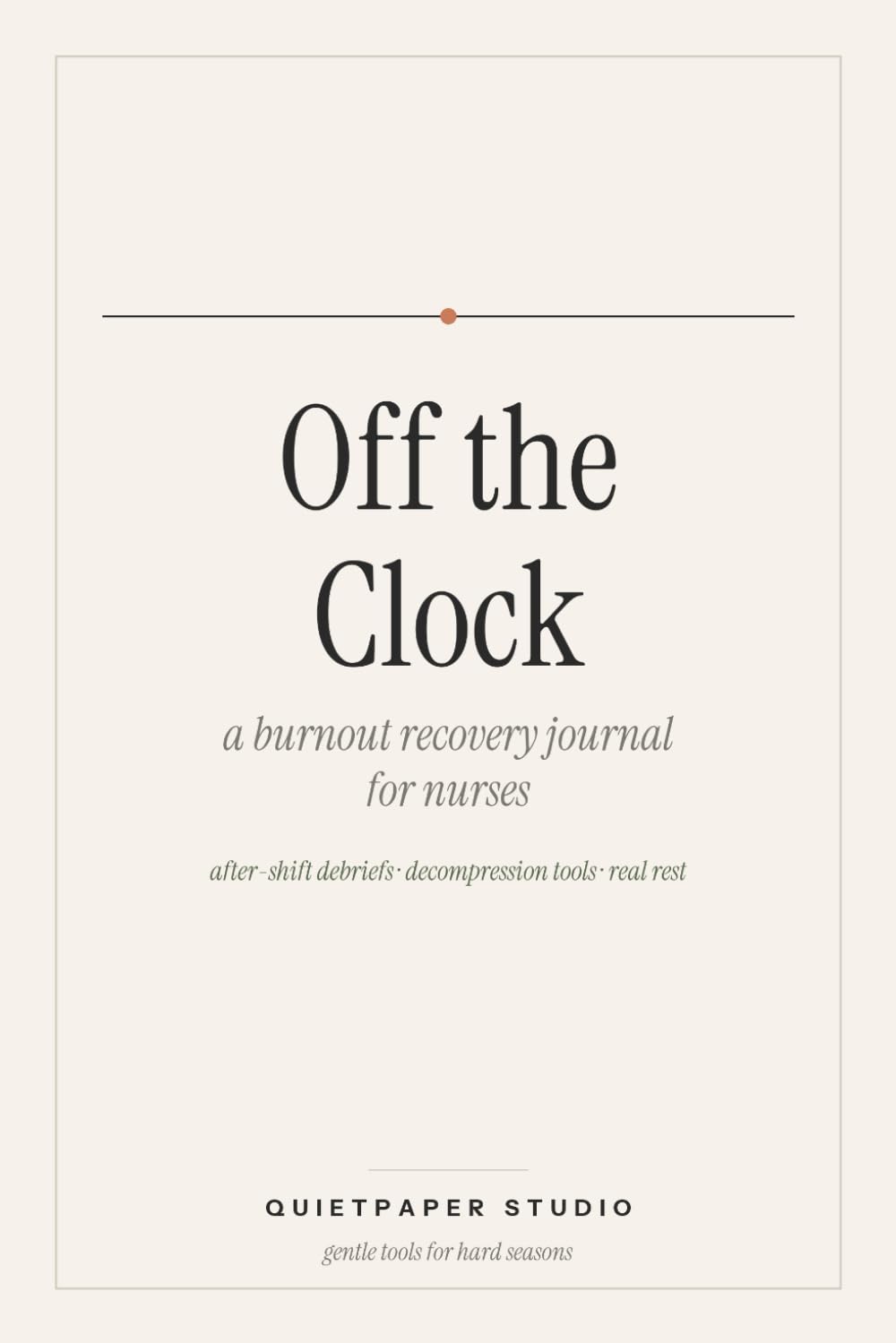 Off the Clock: A Burnout Recovery Journal for Nurses: After-Shift Debriefs, Decompression Tools and Real Rest for Exhausted Healthcare Workers