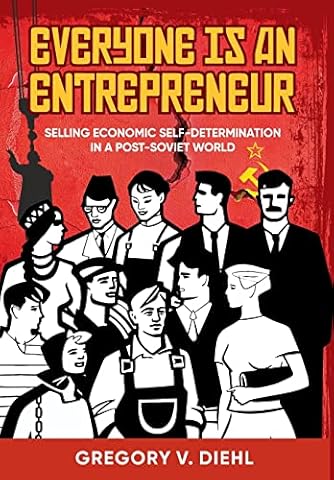 Everyone Is an Entrepreneur: Selling Economic Self-Determination in a Post-Soviet World