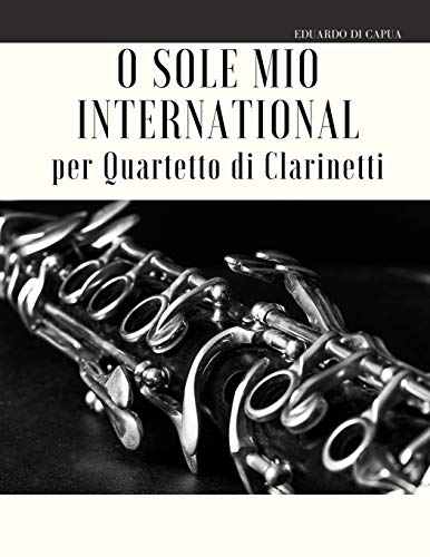 O Sole Mio International per Quartetto di Clarinetti (Italian Edition)