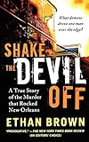 Shake the Devil Off: A True Story of the Murder that Rocked New Orleans