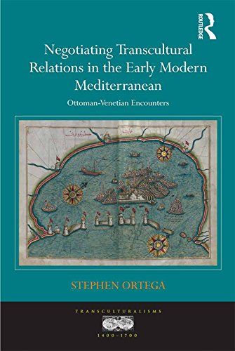 Negotiating Transcultural Relations in the Early Modern Mediterranean: Ottoman-Venetian Encounters (Transculturalisms, 1400-1700)      1st Edition, Kindle Edition