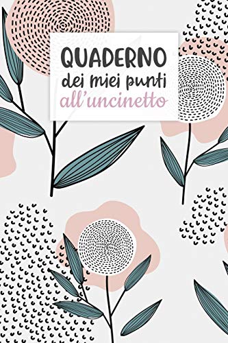 Quaderno dei Miei Punti all’Uncinetto: Carta quadretti 4:5 per annotare punti, schemi, patterns e motivi dei tuoi lavori all’uncinetto.