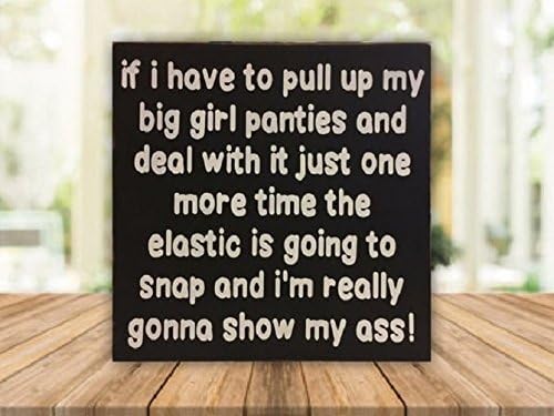 If I have to pull up my big girl panties - funny sign - 12"x12" wood sign