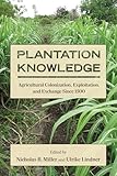  Plantation Knowledge: Agricultural Colonization, Exploitation, and Exchange Since 1500 (SUNY Press Open Access) (English Edition)