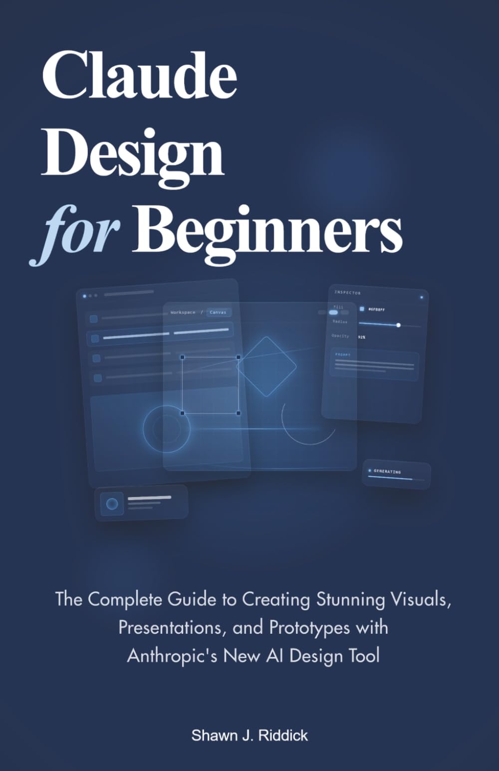 Claude Design for Beginners: The Complete Guide to Creating Stunning Visuals, Presentations, and Prototypes with Anthropic's New AI Design Tool