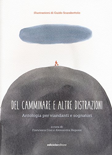 Del camminare e altre distrazioni. Antologia per viandanti e sognator
