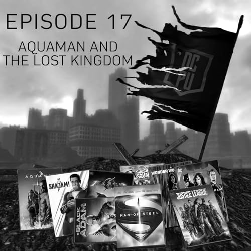 The DCPU | 17 - Aquaman and the Lost Kingdom