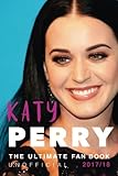 Katy Perry: The Ultimate Katy Perry Fan Book 2017: Katy Perry Facts, Quiz, Quotes PLUS Photos and Puzzle (Katy Perry Books) (Volume 1)