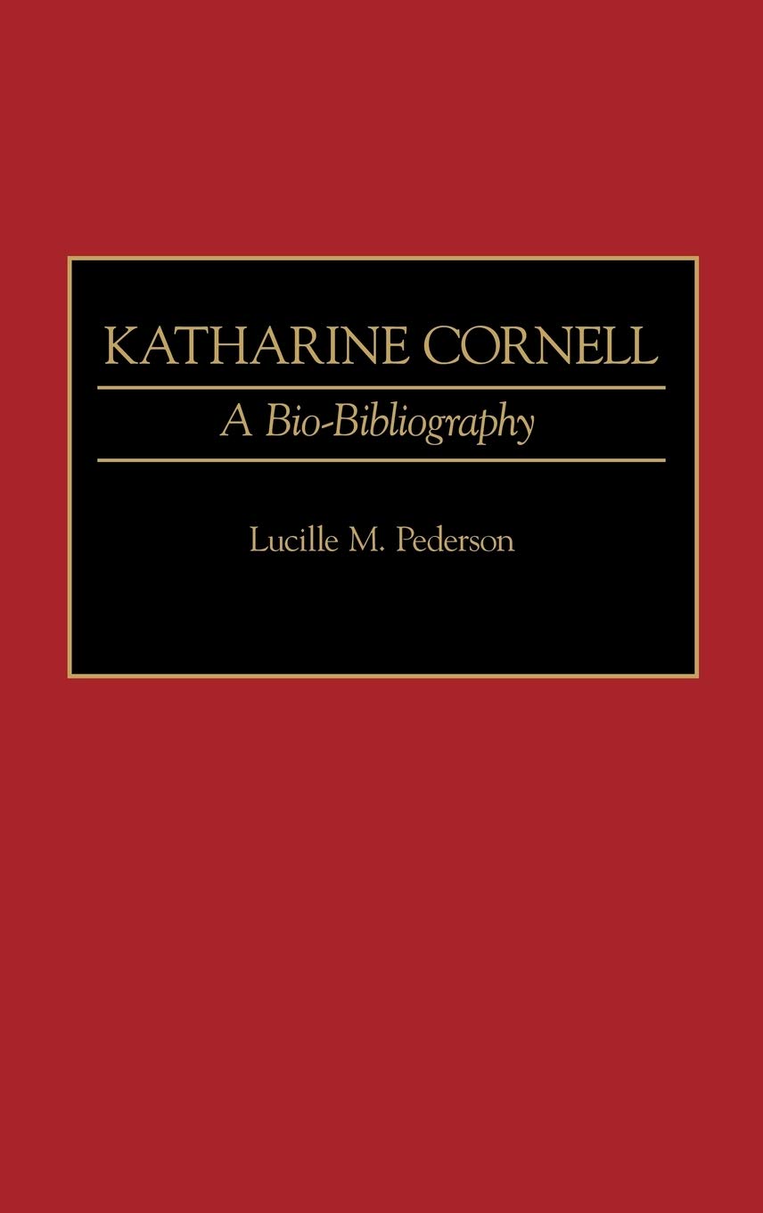 Lucille M. PedersonKatharine Cornell: A Bio-Bibliography (Bio-Bibliographies in the Performing Arts)