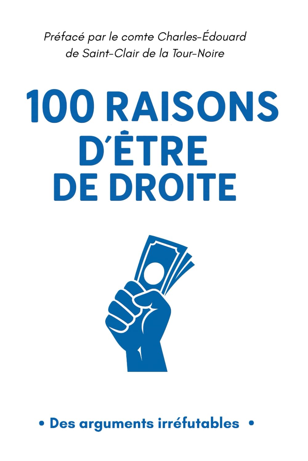 100 Raisons d'être de droite: Des Arguments Irréfutables: Livre gag contenant 100 pages blanches - Idéal comme cadeau à offrir à Noël, un anniversaire ou avant des élections