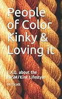 People of Color Kinky & Loving it: F.A.Q. about the BDSM/Kink Lifestyle B096TJNG91 Book Cover