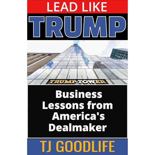 Lead Like Trump Audiolibro Por TJ GOODLIFE arte de portada