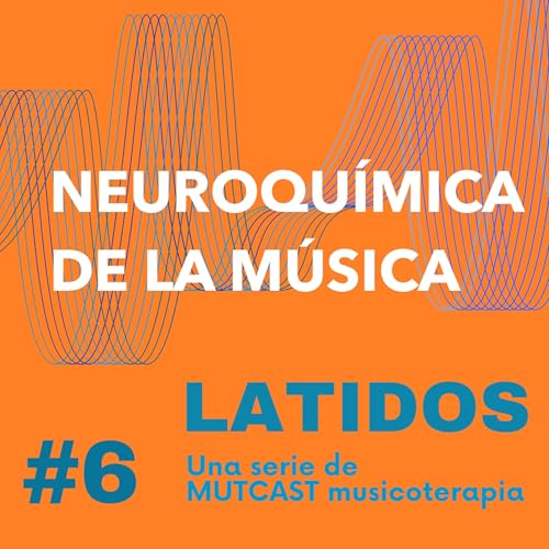 SERIE LATIDOS #6. "Neuroqu&iacute;mica de la m&uacute;sica en musicoterapia" copertina