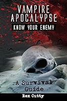 Vampire Apocalypse: Know Your Enemy. a Survival Guide. 1941070329 Book Cover